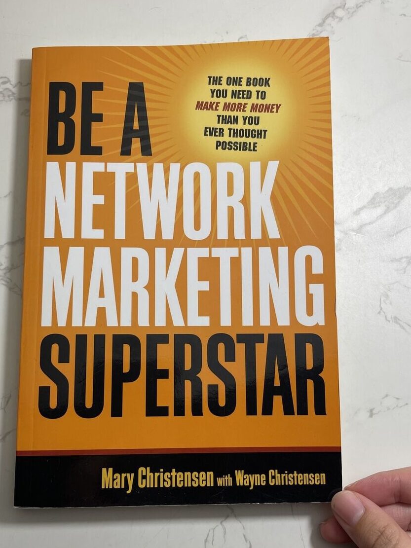 "Be a Network Marketing Superstar: The One Book You Need to Make More Money Than You Ever Thought Possible"